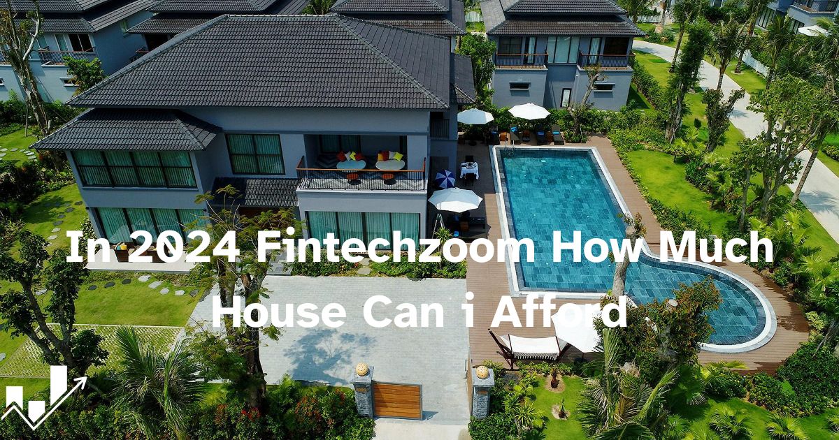 Fintechzoom How Much House Can i Afford